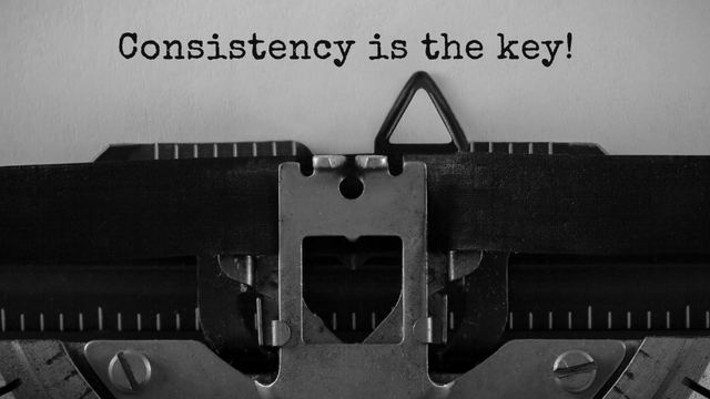 Consistency is the key!